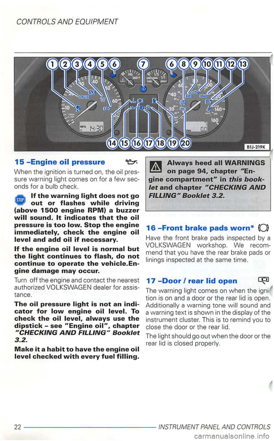 VOLKSWAGEN GOLF 2002  Owners Manual AND  EQUIPMENT 
15 -Engine 
When the ignition  is turned the pres­
sure  warning comes  on for  a few sec­
onds  for a 
out or flashes while driving 
(above 
for assis ­
tance . 
The 
Booklet 3_2. 