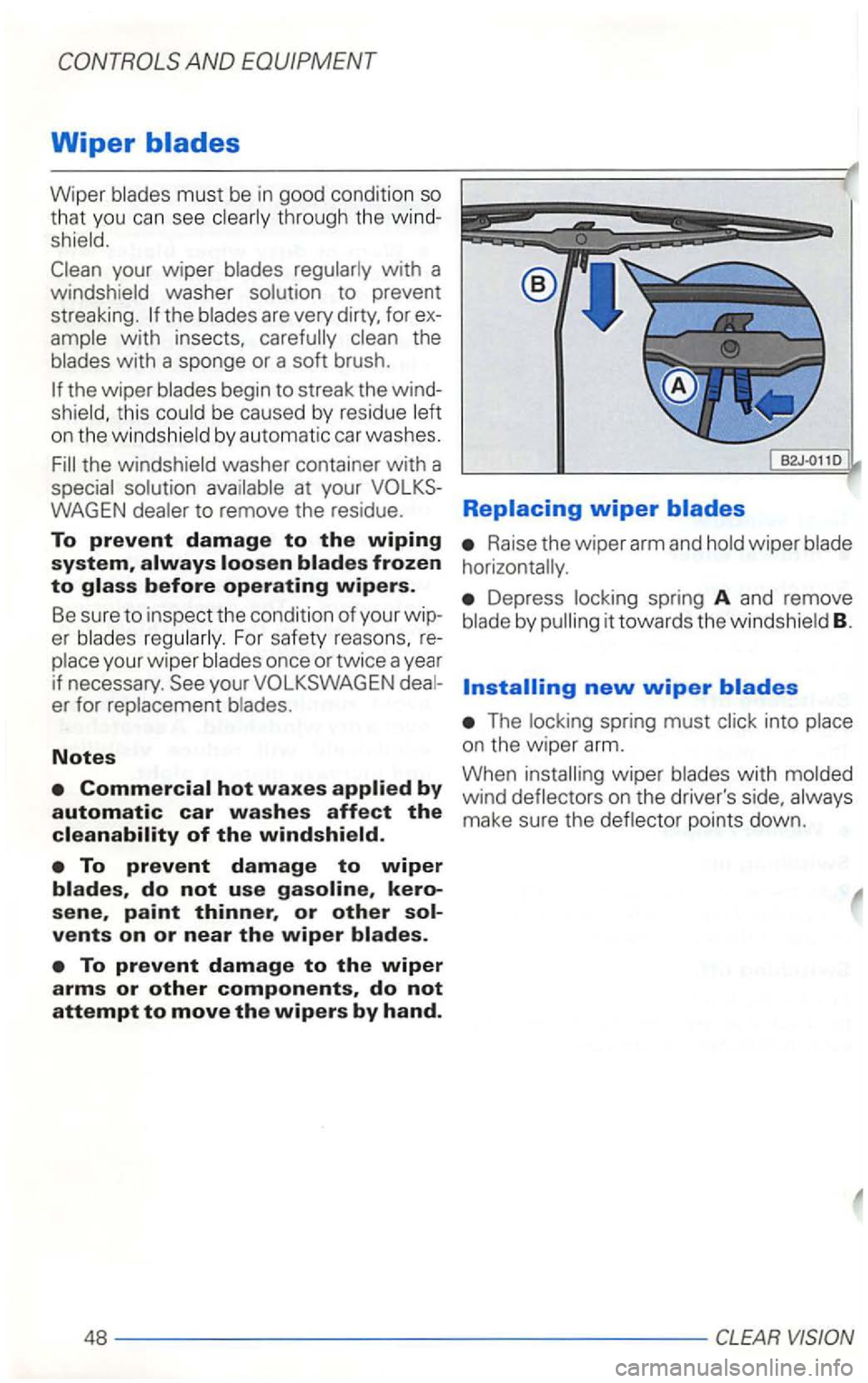 VOLKSWAGEN GOLF 2002  Owners Manual Wiper 
Wiper 
the are very  dirty,  for 
the wiper 
be caused  by residue on  the 
the 
at your 
to remove the residue. 
To prevent damage to the wiping system, always loosen blades frozen 
to 
er 
on