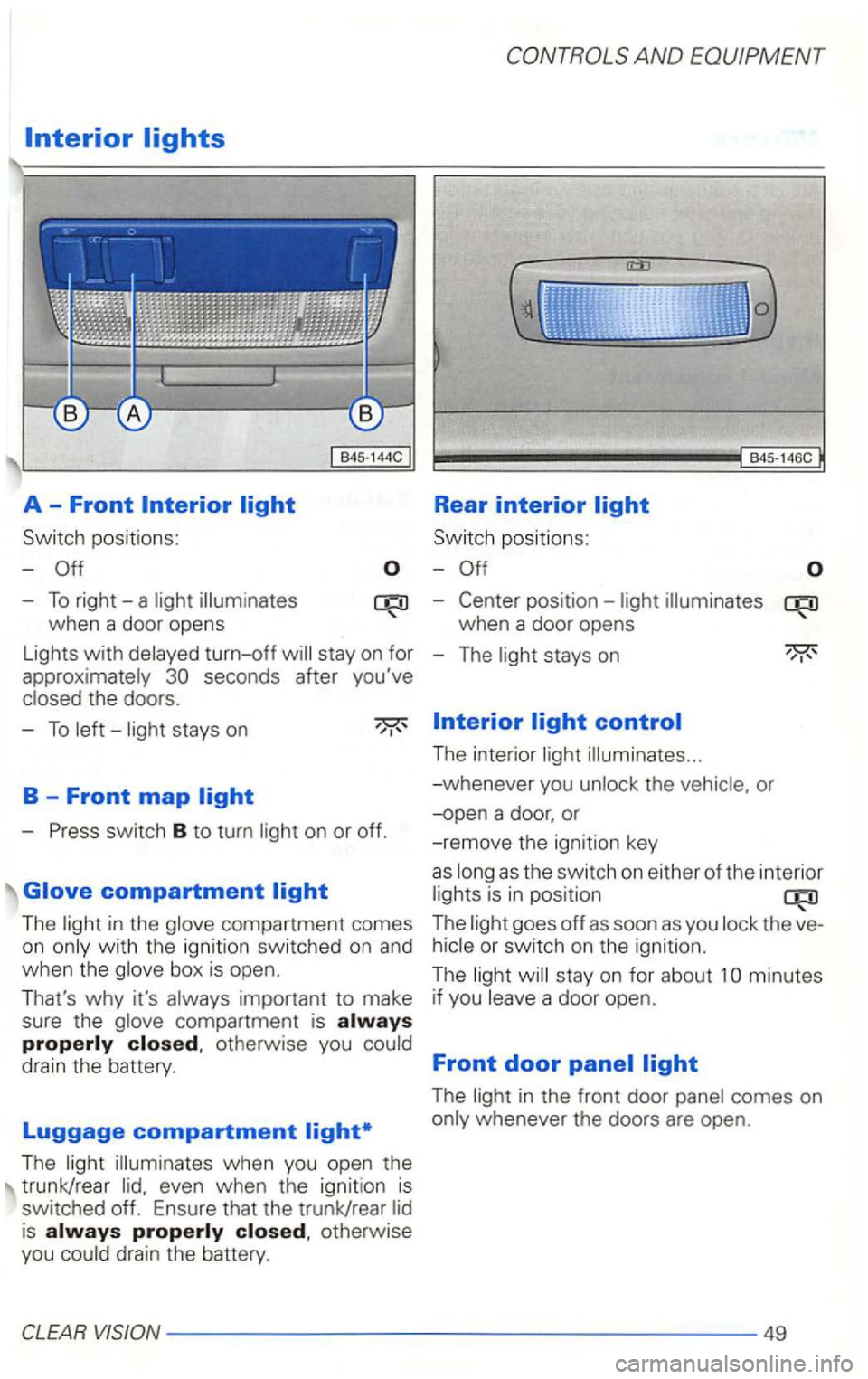 VOLKSWAGEN GOLF 2002  Owners Manual Switch positions: 
-
-To right-a 
Lights with turn-off 
Sw itch  positions : 
-
-
when  a door  opens 
-
The s tays on 
-To stays  on 
-
The in  the 
impor tant to make 
sure  the 
compartment  is oth
