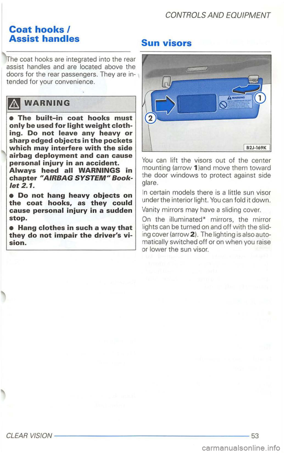 VOLKSWAGEN GOLF 2002  Owners Manual Coat hooks 
coat hooks  are integrated  into the rear 
tended  for your  convenience. 
The 
ing. Do not 
which may interfere with the side airbag 
certain can 
cover. 
mirrors,  the mirror can be turn