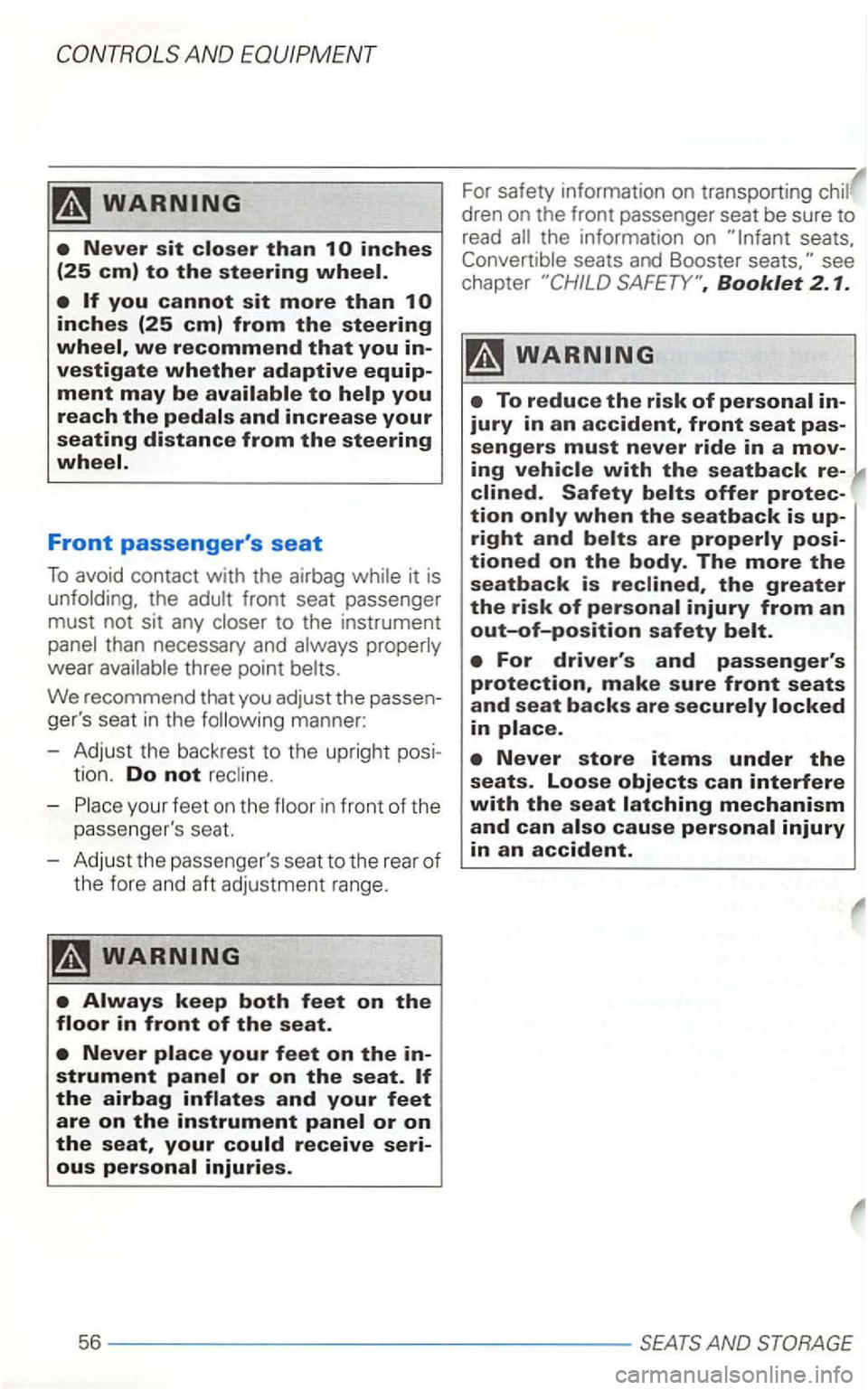 VOLKSWAGEN GOLF 2002  Owners Manual Front passengers seat 
To avoid contact with the airbag it  is 
to  the  instrument 
than  necessary  and 
your feet on the in front  of the 
passengers  seat. 
- Adjust  the passengers  seat 
to t