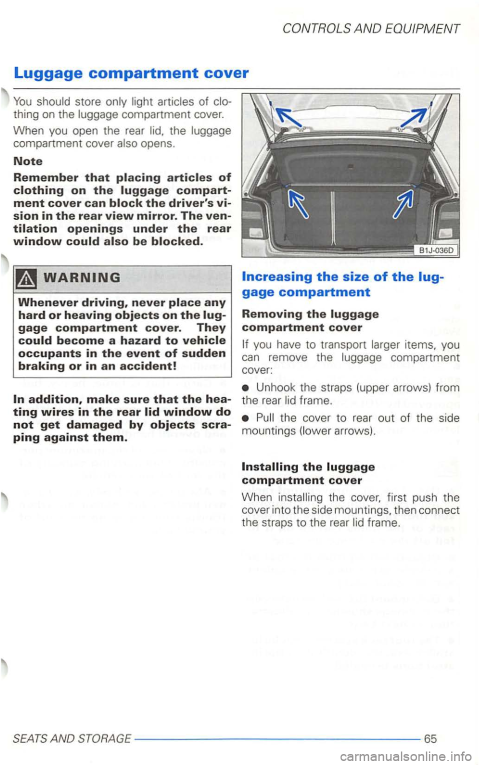VOLKSWAGEN GOLF 2002  Owners Manual AND 
Luggage compartment cover 
thing on the 
compartment  cover 
of 
Whenever driving, never 
become a hazard to you have  to transport items.  you 
can remove  the compartment 
cover: 
Unhook  the s