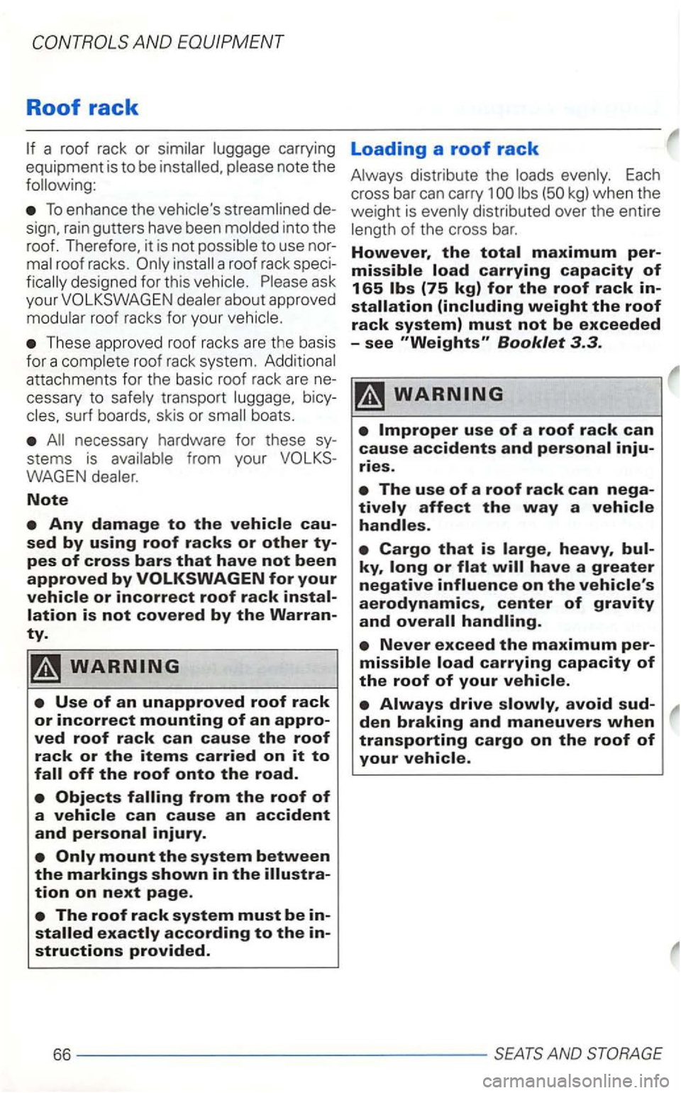 VOLKSWAGEN GOLF 2002  Owners Manual Roof rack 
carrying Loading a roof rack 
equipment  is to be  installed, note  the 
following: 
To enhance  the  vehicles  streamlined  de­
to use nor­install  a roof  rack  speci­
fically  design