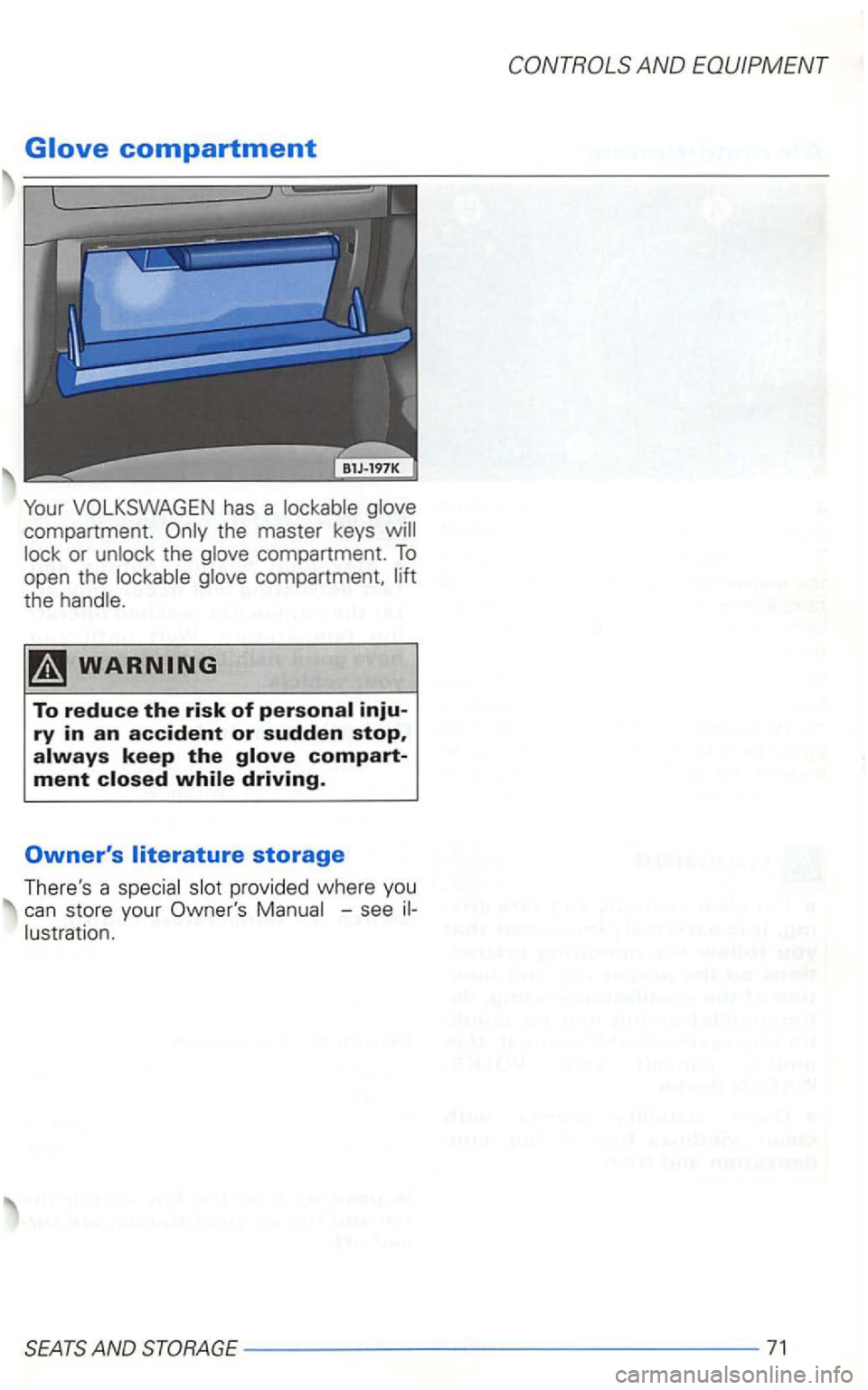 VOLKSWAGEN GOLF 2002  Owners Manual compartment. the master  keys 
or the compartment. To open the compartment, 
the 
-see 
AND 
--- --------------71  