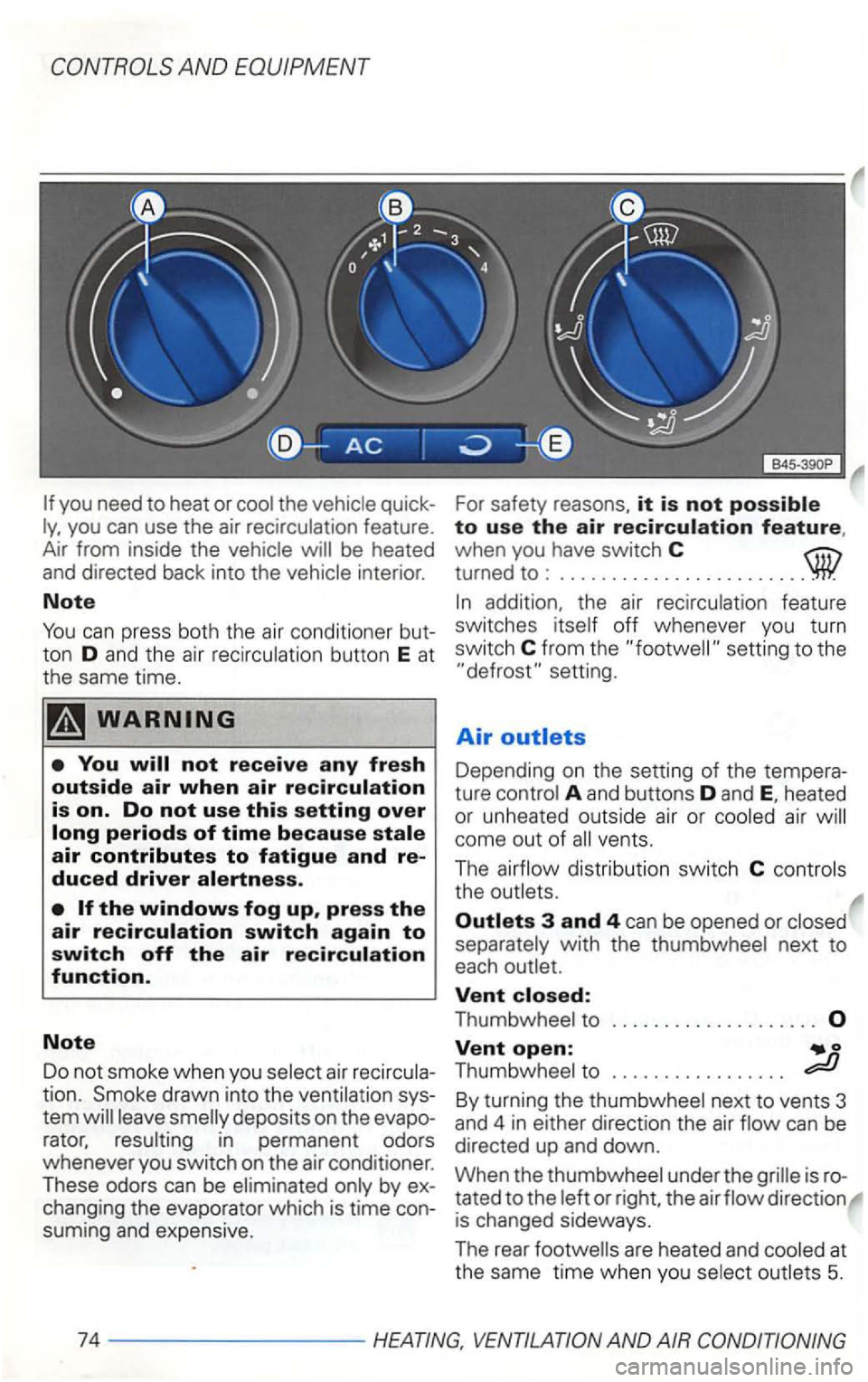 VOLKSWAGEN GOLF 2002  Owners Manual feature. 
Air  from  inside  the be heated and directed  back into the 
drawn  into  the 
tem rator, in  permanent  odors 
wheneve r you  switch  on the  air  conditioner. 
The
se odors can be by 
sum