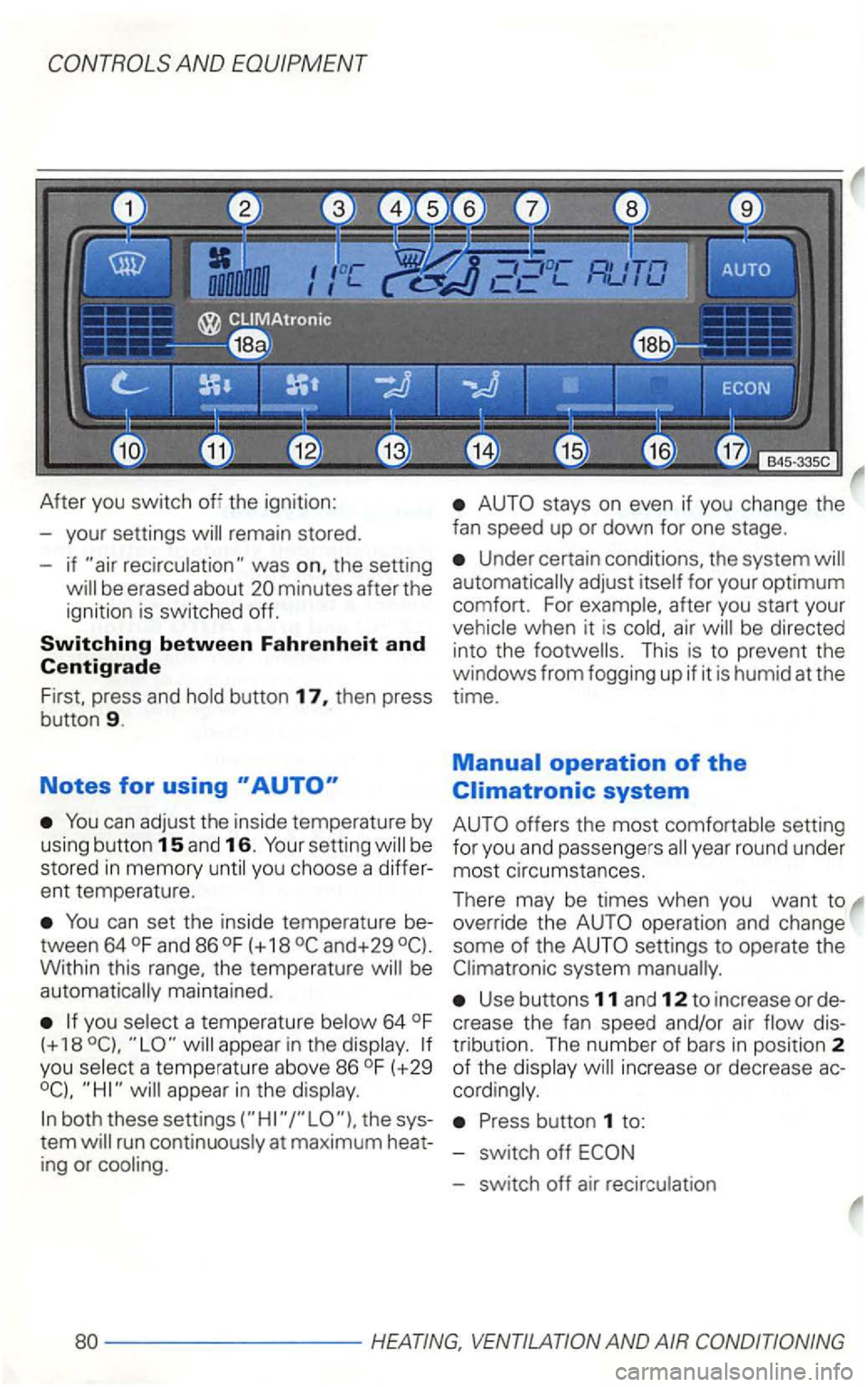 VOLKSWAGEN GOLF 2002 Owners Manual AND EQUIPMENT
After you switch th e ignition:
- your settings
was the setting
can adjust the inside tempe rature by
using button 15 an d 16. sett ing be
s
tored in mem ory you choose a di VOLKSWAGEN GOLF 2002 Owners Manual AND EQUIPMENT
After you switch th e ignition:
- your settings
was the setting
can adjust the inside tempe rature by
using button 15 an d 16. sett ing be
s
tored in mem ory you choose a di