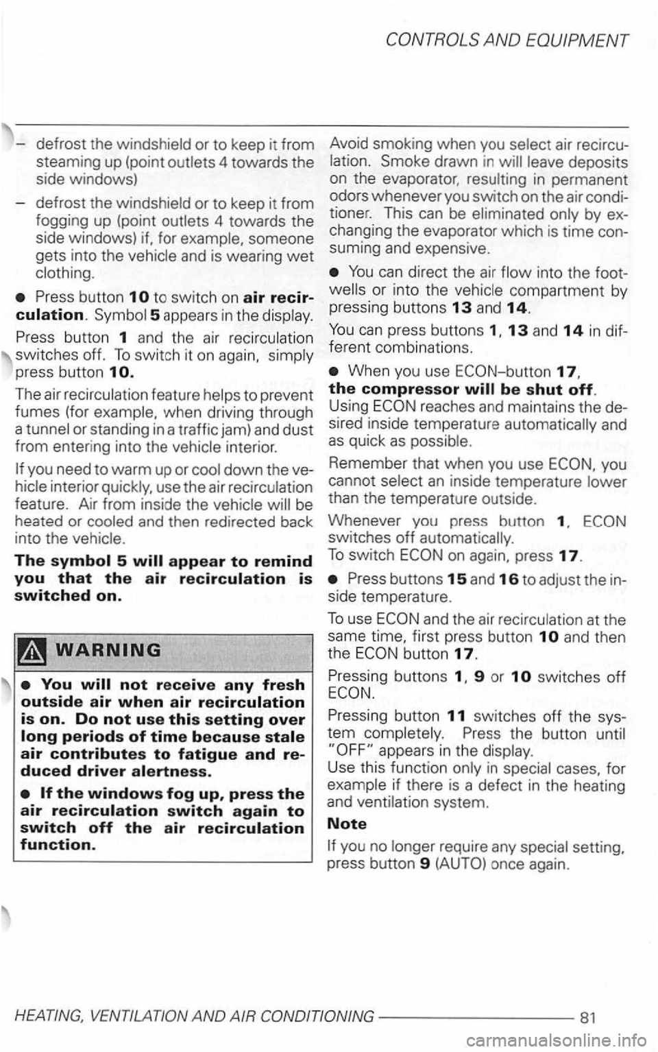 VOLKSWAGEN GOLF 2002 Owners Manual -defrost the windshield or to keep it from
steaming up (point outlets 4 towards the
side windows)
defrost the windshield or to keep it from
fogging up (point outlets 4 towards
the s VOLKSWAGEN GOLF 2002 Owners Manual -defrost the windshield or to keep it from
steaming up (point outlets 4 towards the
side windows)
defrost the windshield or to keep it from
fogging up (point outlets 4 towards
the s