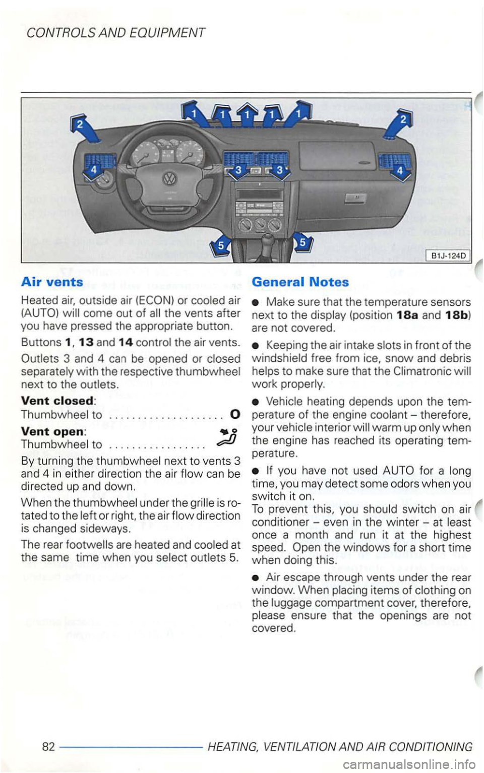 VOLKSWAGEN GOLF 2002 Owners Manual 13 and 14
3 and 4 can be opened or
next to the
Vent closed:
Make sure that the temperature sensors
next to the
Keep ing the air intake
to
Vent open:
perature of the engine
under th VOLKSWAGEN GOLF 2002 Owners Manual 13 and 14
3 and 4 can be opened or
next to the
Vent closed:
Make sure that the temperature sensors
next to the
Keep ing the air intake
to
Vent open:
perature of the engine
under th
