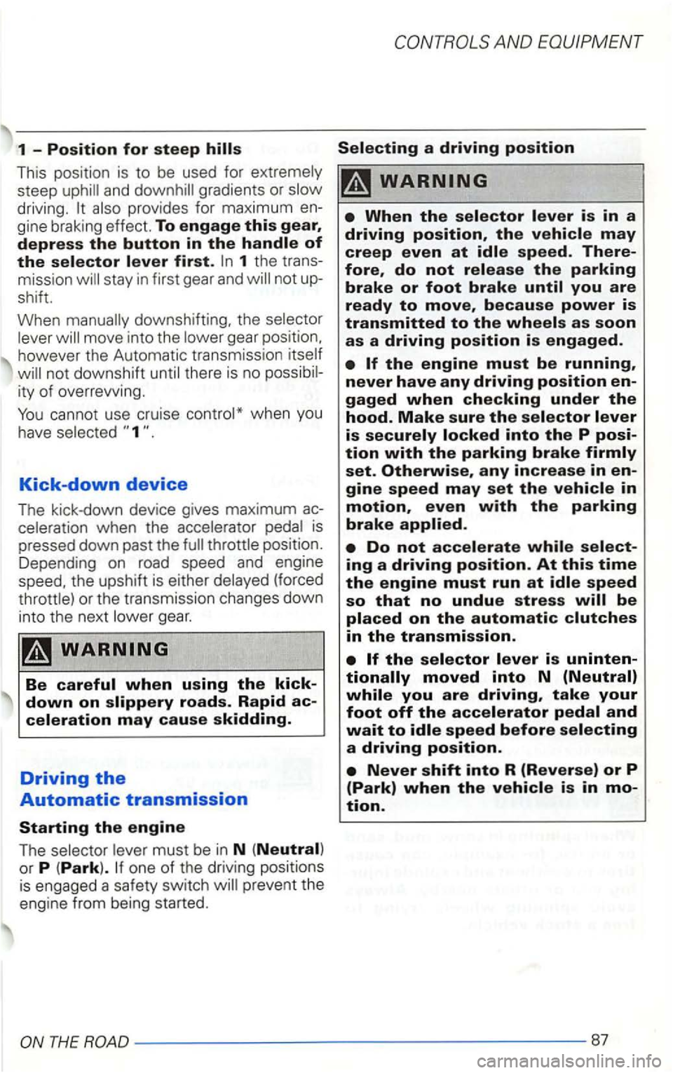 VOLKSWAGEN GOLF 2002  Owners Manual 1 
This  position  is to  be  used  for 
1 the 
not 
Kick-down device 
The kick-down  device gives maximum 
when  the 
down on 
or P  (Park). 
prevent  the 
engine  from being  started. 
a driving pos