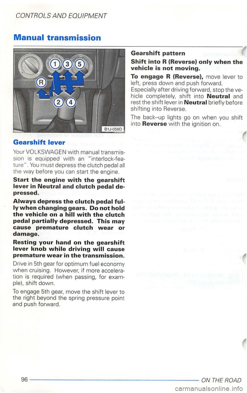 VOLKSWAGEN GOLF 2002  Owners Manual equipped with an 
the way before you can start the engine. 
the engine with the gearshift 
in and 
tion  is required  (when  passing , for 
into R (Reverse) is not moving. 
To engage R (Reverse), move