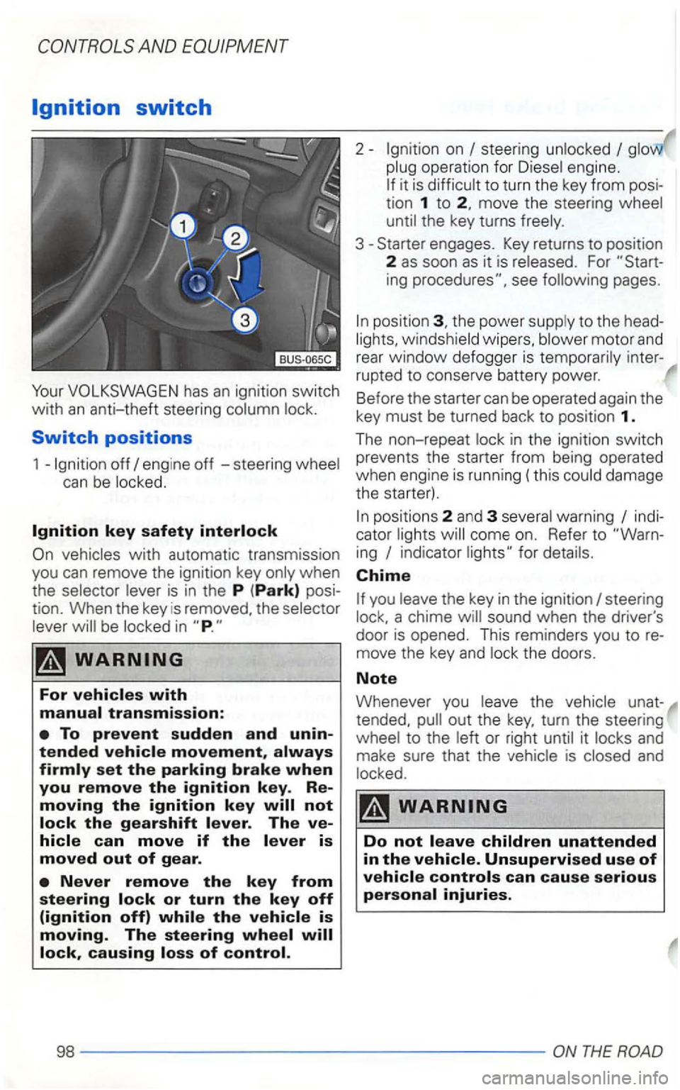 VOLKSWAGEN GOLF 2002  Owners Manual has an ignition switch 
w ith 
an anti-theft  steering 
can be 
with automatic  transmission 
you can remove  the ignition  key 
be in 
steering engine. 
it is tion 1 to the  key  turns 
For ing 
posi