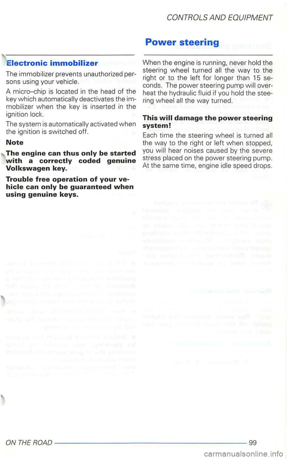 VOLKSWAGEN GOLF 2002  Owners Manual The 
in the head  of the 
key  which 
The  system  is 
the 
steering 
turned the  way to the 
right  or to the for than  15 se­
conds.  The power  steering  pump 
the way  turned. 
This 
the way to t