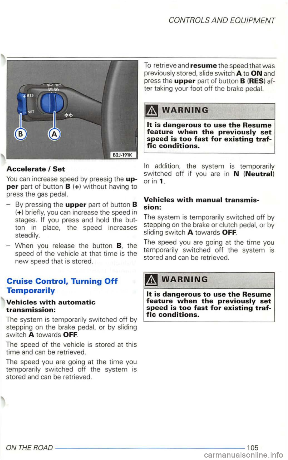 VOLKSWAGEN GOLF 2002 Owners Manual and
press the upper part of button B
addition, the system is temporarily
You can increase speed by preesig the up-switched or in 1. per part of button B (+ ) without having to
press the ga VOLKSWAGEN GOLF 2002 Owners Manual and
press the upper part of button B
addition, the system is temporarily
You can increase speed by preesig the up-switched or in 1. per part of button B (+ ) without having to
press the ga