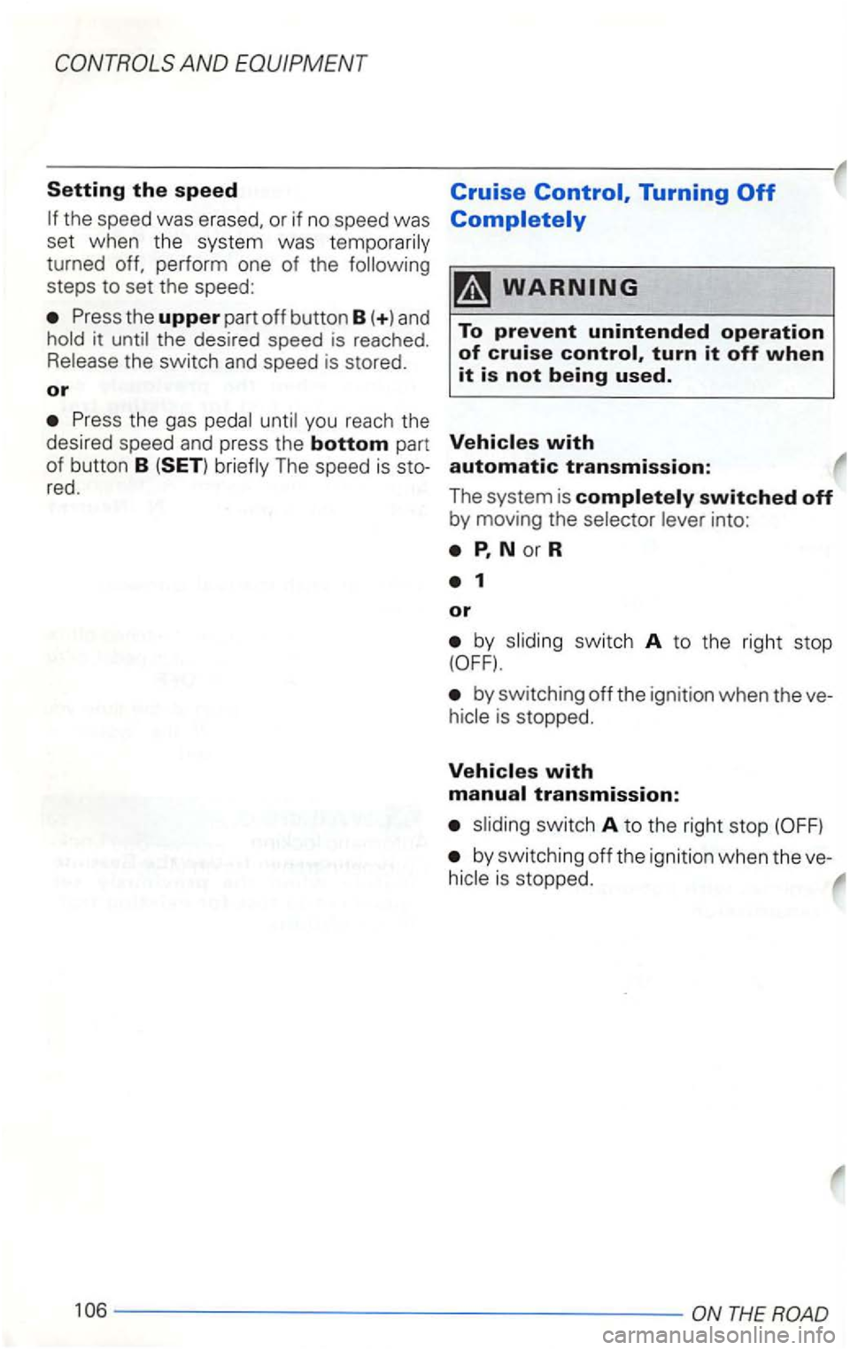 VOLKSWAGEN GOLF 2002 Owners Manual it the switch and speed is stored.
or
the gas
The speed is
into:
by switch A to the right stop
by switching off the ignition when the is stopped.
by switching off the ignition when VOLKSWAGEN GOLF 2002 Owners Manual it the switch and speed is stored.
or
the gas
The speed is
into:
by switch A to the right stop
by switching off the ignition when the is stopped.
by switching off the ignition when