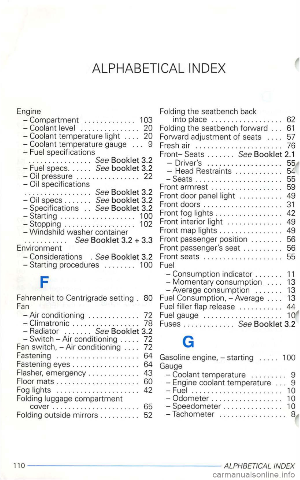 VOLKSWAGEN GOLF 2002 Owners Manual Engine
. . . . . . . . . . . . .
-
temperature gauge . . . 9
-
3.2
-
3.2
-pressure . . . . . . . . . . . . . . . . 22
-
specif ications
. . . . . . . . . . . . . . . . .
3.2 -Starting VOLKSWAGEN GOLF 2002 Owners Manual Engine
. . . . . . . . . . . . .
-
temperature gauge . . . 9
-
3.2
-
3.2
-pressure . . . . . . . . . . . . . . . . 22
-
specif ications
. . . . . . . . . . . . . . . . .
3.2 -Starting