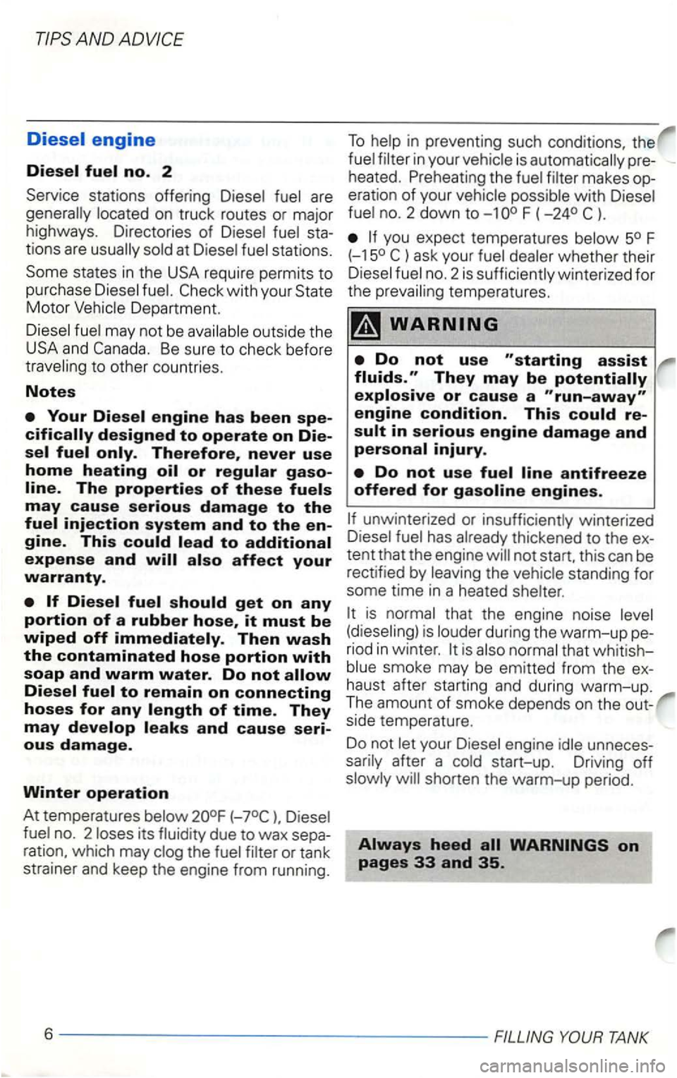 VOLKSWAGEN GOLF 2002  Owners Manual AND 
at stations. 
Some  sta tes in th e  USA  require  permits  to 
purchase 
may  not be outside  the 
US A and Be  sure  to check  before to oth er  countries. 
Notes 
Therefore , never use 
home h