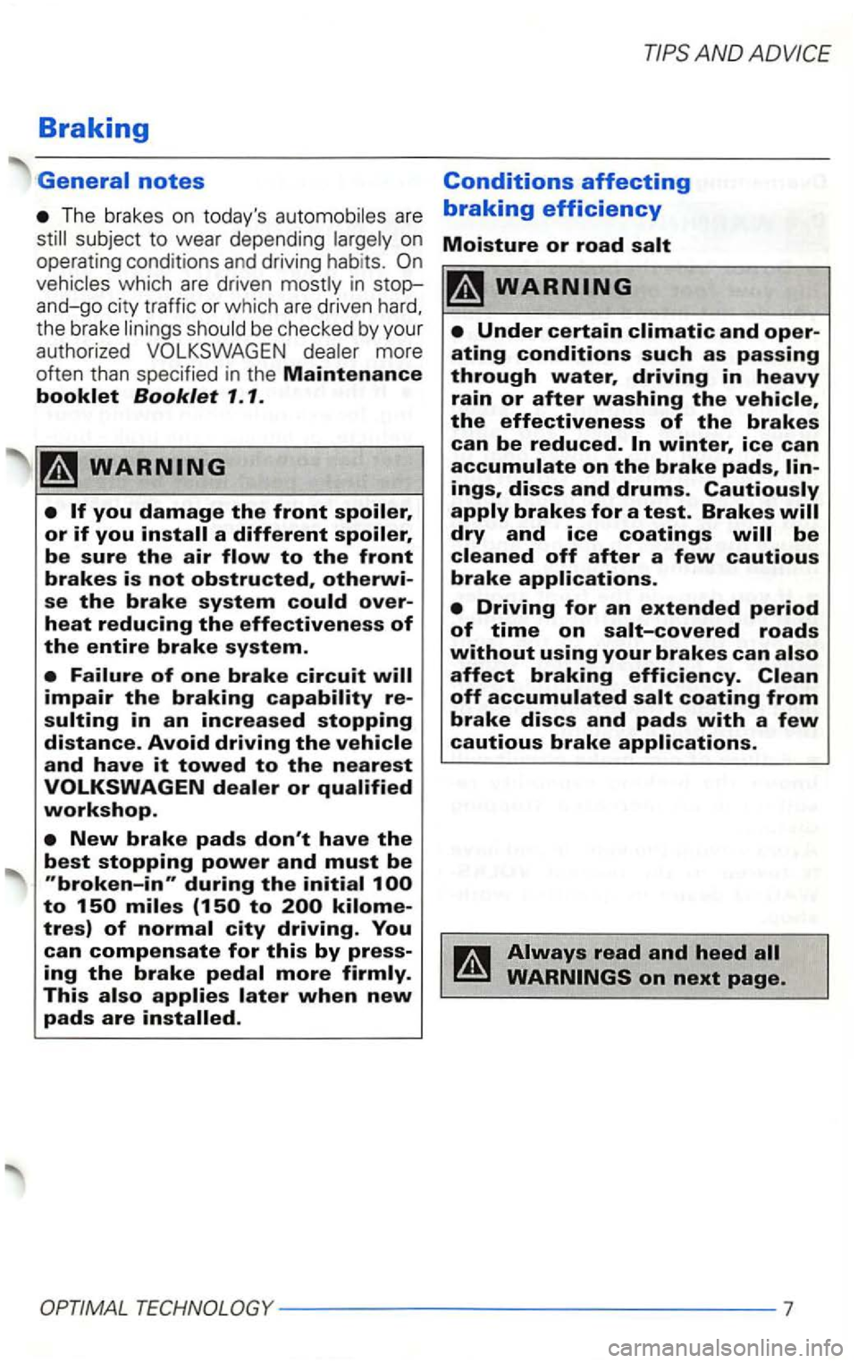 VOLKSWAGEN GOLF 2002  Owners Manual Braking 
General notes 
The brakes  on today s 
in stop­and-go  city tr affic  or whic h are driven 
the brake 
tres) of 
This 
Conditions affecting 
braking efficiency 
Moisture or road  
