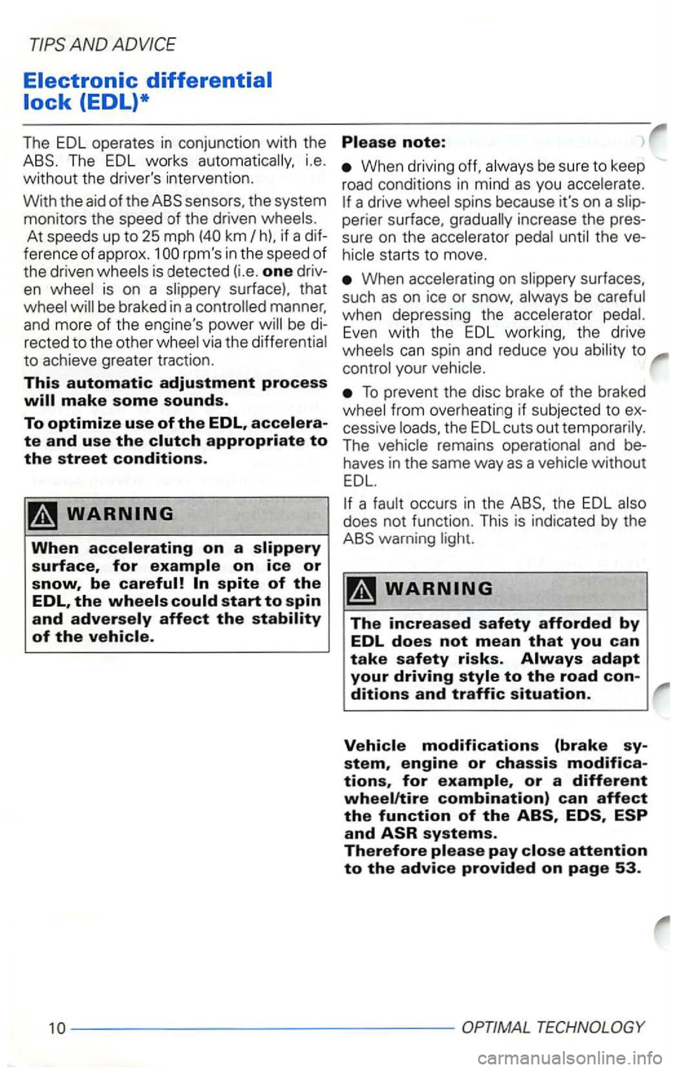VOLKSWAGEN GOLF 2002  Owners Manual AND 
if a d if­ference  of approx. rpms in the  speed of 
the driven is on  a 
be braked  in a manner, 
and  more of the engines  power 
via the differentia l 
to achieve greater  traction. 
This a