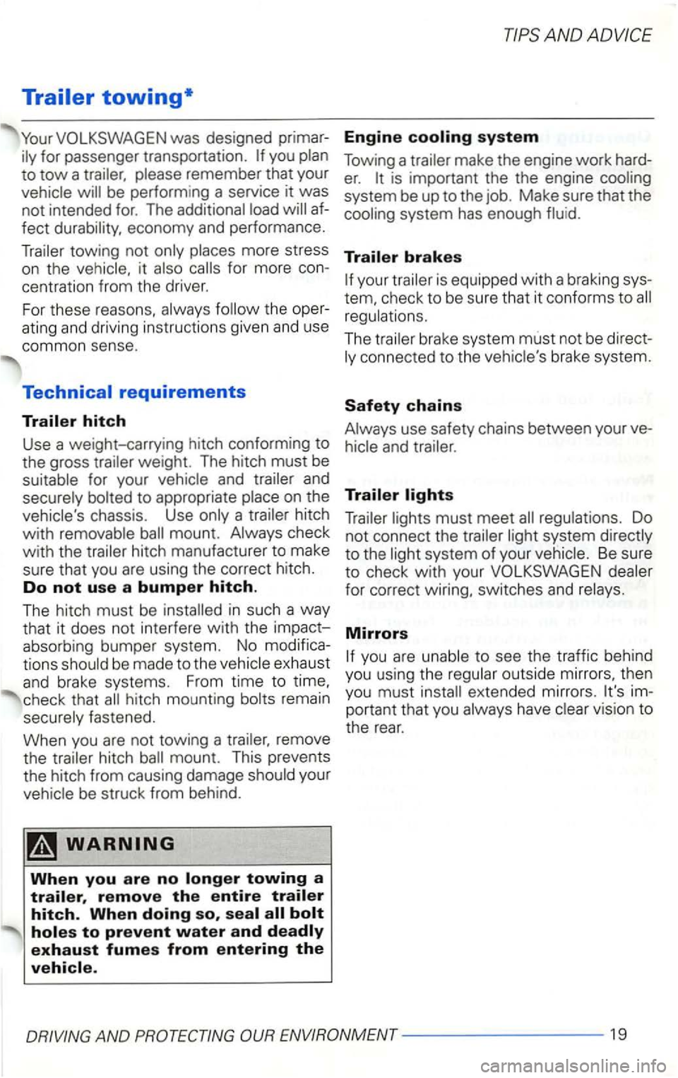 VOLKSWAGEN GOLF 2002  Owners Manual you plan 
to 
tow a  trailer,  please remember  that your 
vehicle  will be perform ing  a service it was 
not  intende d for. The additional  load will af­
fect  durability , economy  and performanc