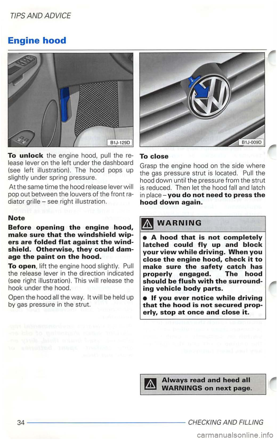 VOLKSWAGEN GOLF 2002 Owners Manual AND
Engine hood
To unlock the engine hood. lease lever on the left under the dashboard
(see left illustration) . The hood pops up
slightly under spring pressure.
At the same time the ho VOLKSWAGEN GOLF 2002 Owners Manual AND
Engine hood
To unlock the engine hood. lease lever on the left under the dashboard
(see left illustration) . The hood pops up
slightly under spring pressure.
At the same time the ho