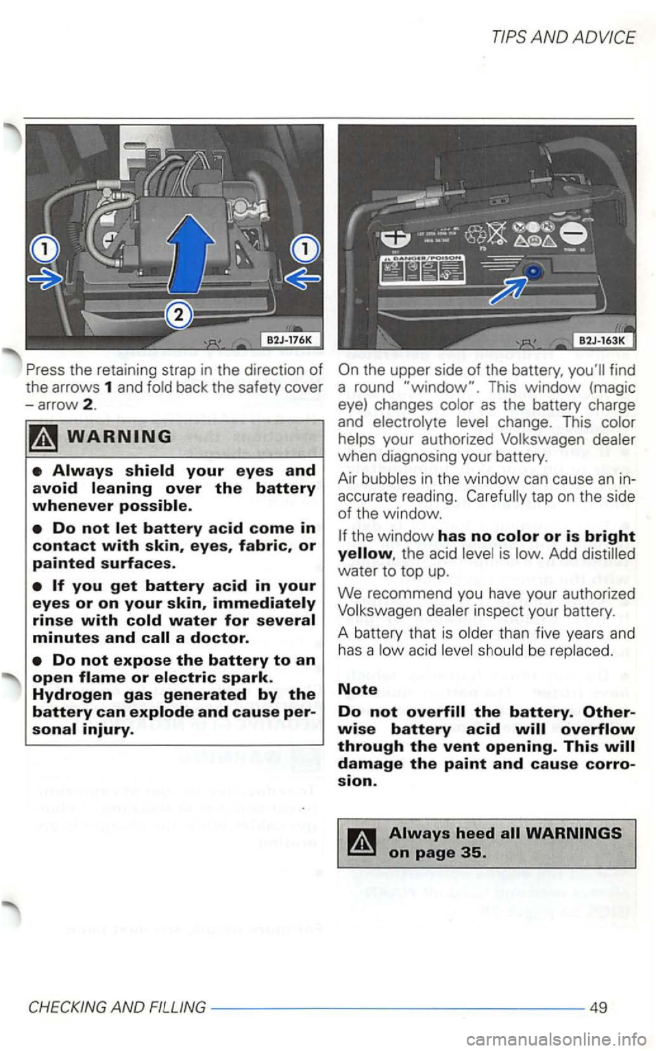VOLKSWAGEN GOLF 2002  Owners Manual open flame or electric spark. Hydrogen gas generated by the battery can explode and cause per­
sonal injury. 
AND 
tap on  the  sid e 
of  the  window.  