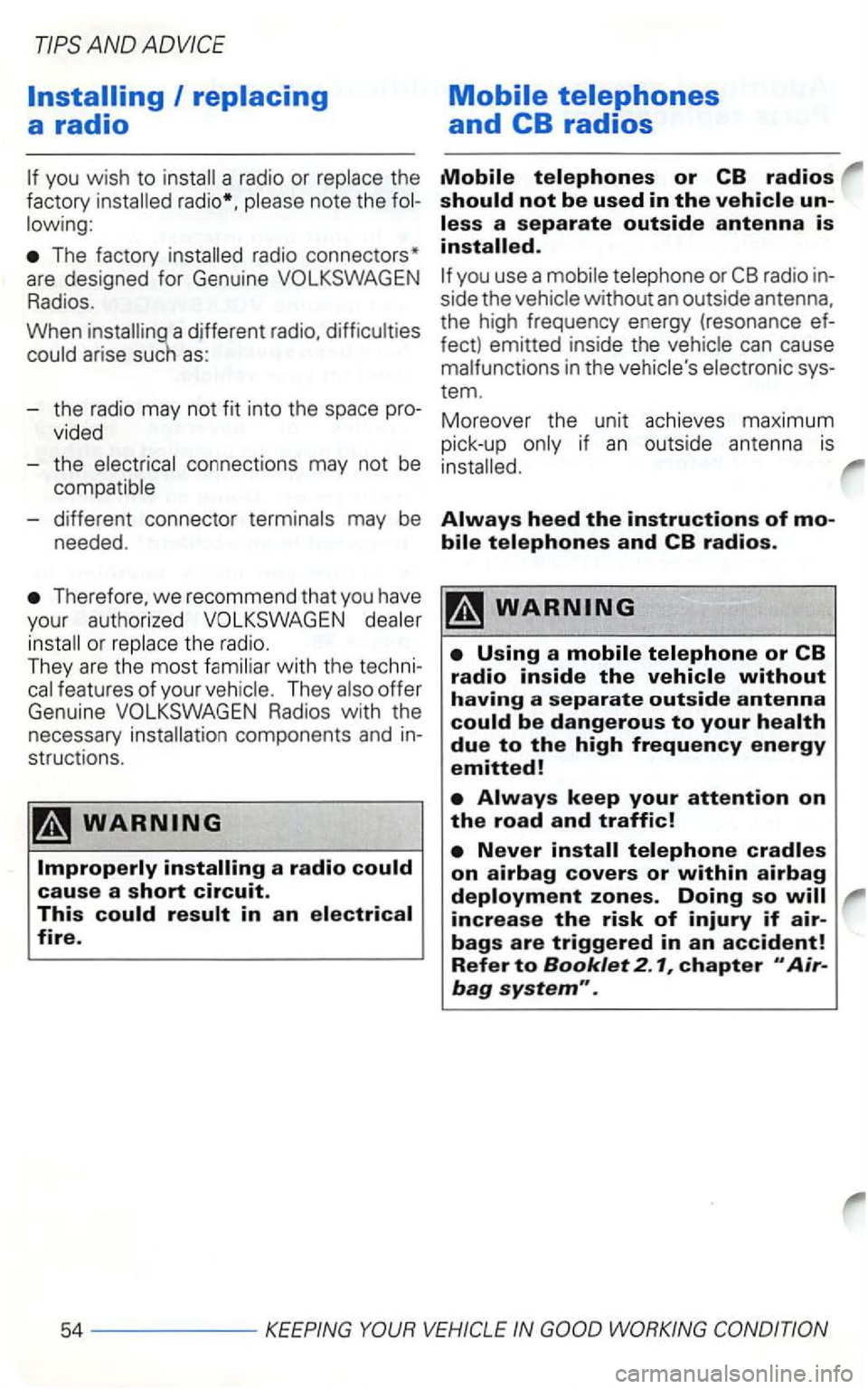 VOLKSWAGEN GOLF 2002  Owners Manual I 
a radio or 
radio *, 
The  factory 
Radios. 
When 
arise  such  as: 
side  the 
fect) emitted  inside the can cause 
-different  connector 
Therefore. we recommend  that  you  have 
yo ur  authoriz