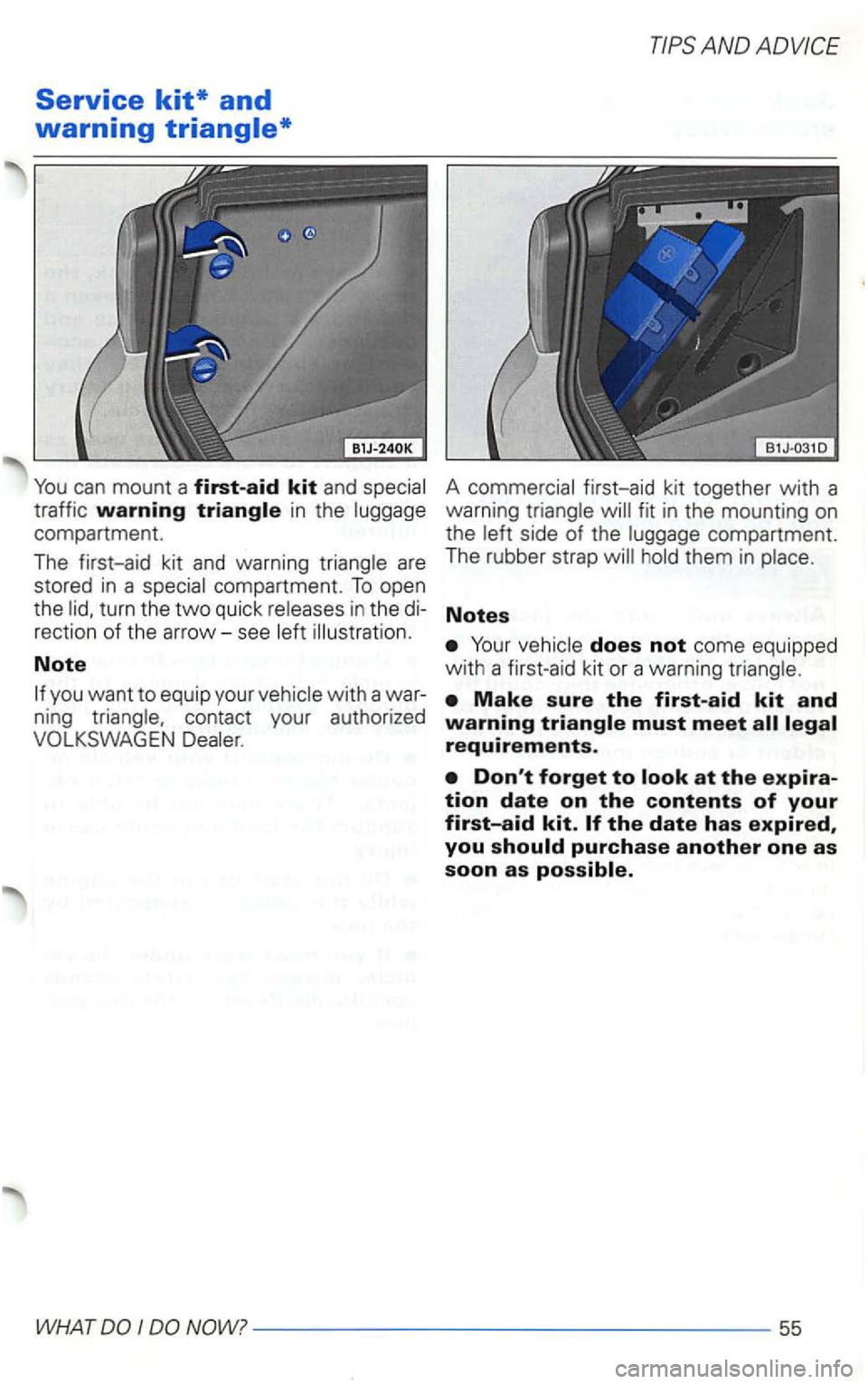VOLKSWAGEN GOLF 2002  Owners Manual Service kit* and 
warning 
You can mount  a first-aid kit and special 
traff ic 
warning triangle in the luggage 
compartment. 
The  first-aid  kit 
and warning  triangle are 
stored in a special  com