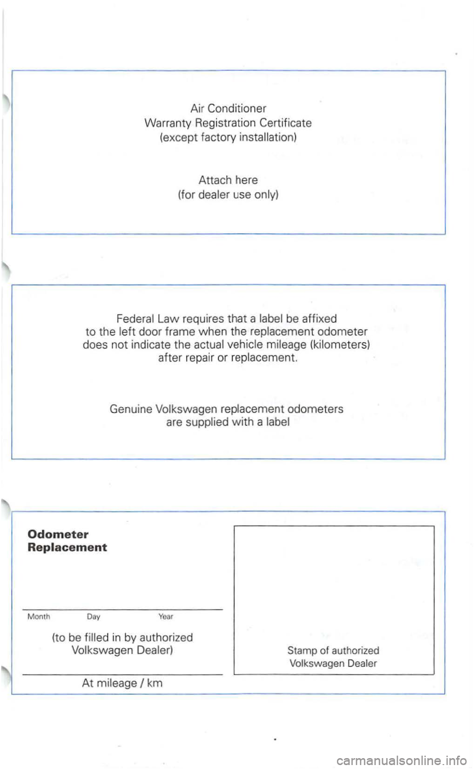 VOLKSWAGEN GOLF 2002 Owners Guide Air 
(except factory  installation) 
Attach  here 
(for  dealer  use only) 
Federal  Law requires  that a labe l be  affixed 
to the left door  frame when the replacement  odometer 
does 
not indicate