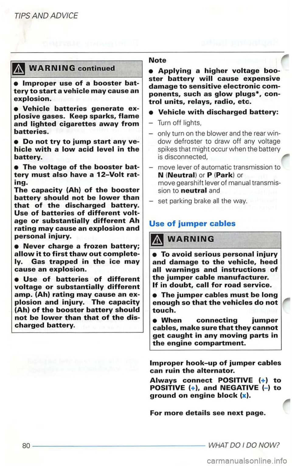 VOLKSWAGEN GOLF 2002  Owners Manual AN D 
sio n to neutral and 
set  parking  brake 
touch. 
(-) to 
ground on engine block (x ). 
For more details see next page. 
80------ ----------------------------WHATDOIDONOW?  