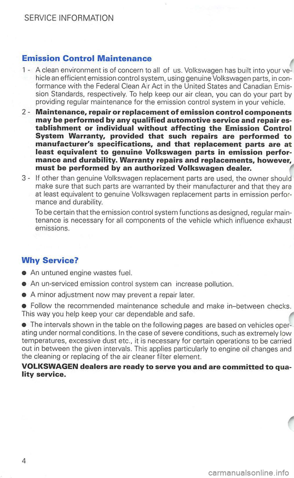 VOLKSWAGEN GOLF 2002 Owners Guide Emission 
1 environmen t is of concern to into you r ve -
an efficie nt emissi on  co ntrol  system,  using  genuine  Volkswagen  parts, in con­
fo rma nce with  the  Federal Air  Act in the  United 