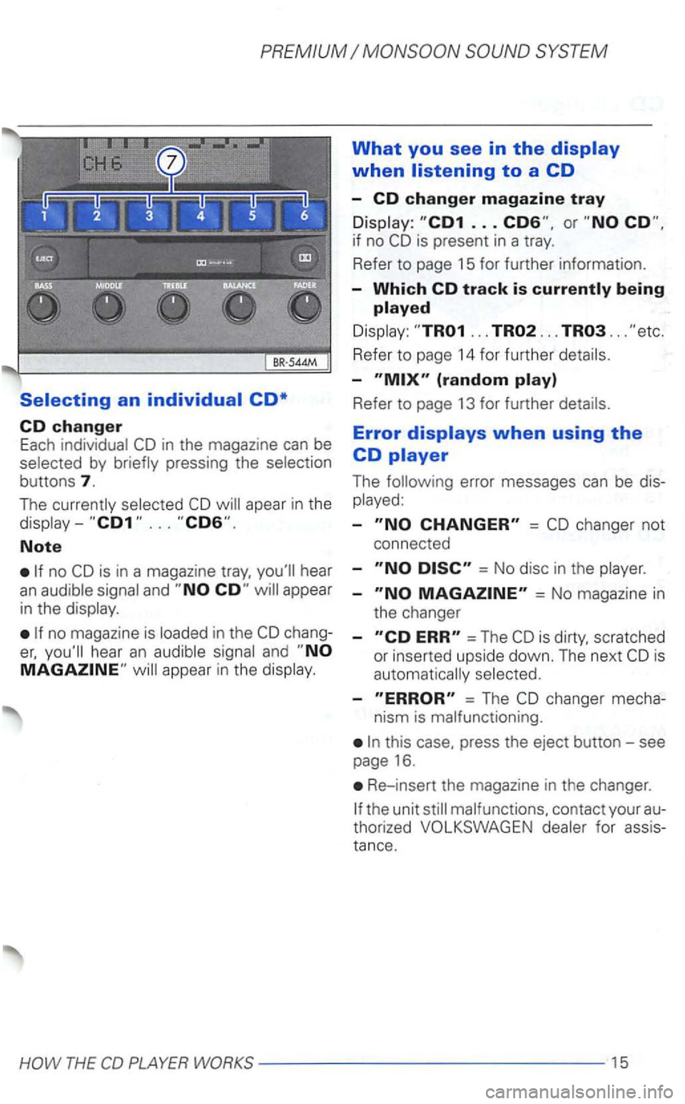 VOLKSWAGEN GOLF 2002 Owners Manual SYSTEM
Selecting an individual CD*
CD changer Each in the magazine can be by
buttons 7.
The apear in the
Note
is in a magazine hear an
no magazine is chang
and
What you see in the dis VOLKSWAGEN GOLF 2002 Owners Manual SYSTEM
Selecting an individual CD*
CD changer Each in the magazine can be by
buttons 7.
The apear in the
Note
is in a magazine hear an
no magazine is chang
and
What you see in the dis