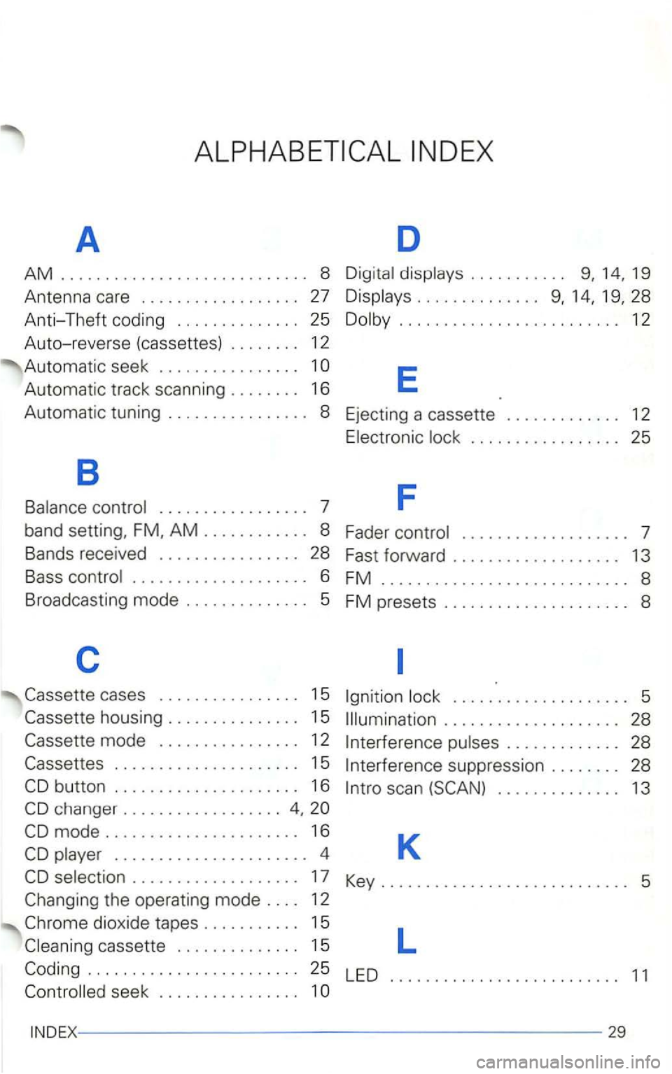 VOLKSWAGEN GOLF 2002  Owners Manual A D 
AM 8 Digita l displays  . . . .  . . . .  . . . 
Automatic  track scanning  . . . . . . . .  16 E 
Automatic  tuning . . . . .  . . . . . .  . . .  . . 8 Ejecting  a cassette  . . . . . . .  . . 