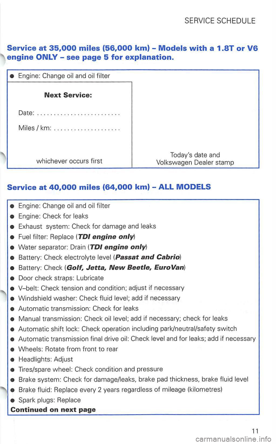 VOLKSWAGEN GOLF 2002  Owners Manual Engine: 
Next Service: 
Date: ........................ . 
Miles/km: ................... . 
whichever  occurs first  T
oda ys  date  and 
Volkswagen 
Engine: 
E xhaust  system: 
Water separator:  Drai