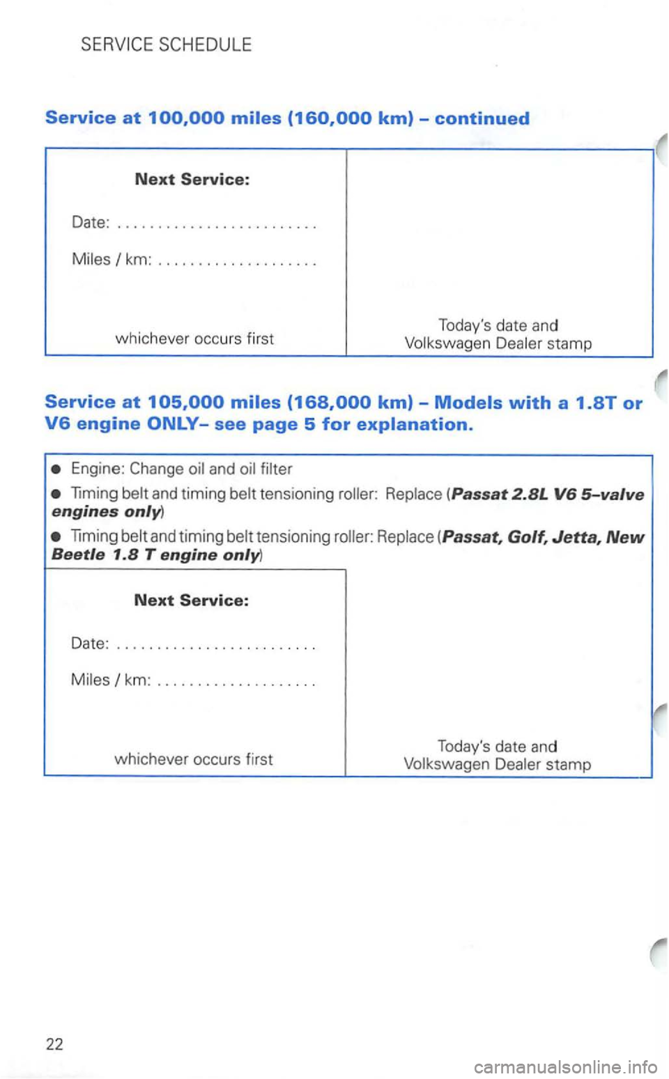 VOLKSWAGEN GOLF 2002 Workshop Manual Service at 
km: ................... . 
whichever  occ
urs first  Todays 
date and 
Engine: 
tensioning 
and timing 
stamp  