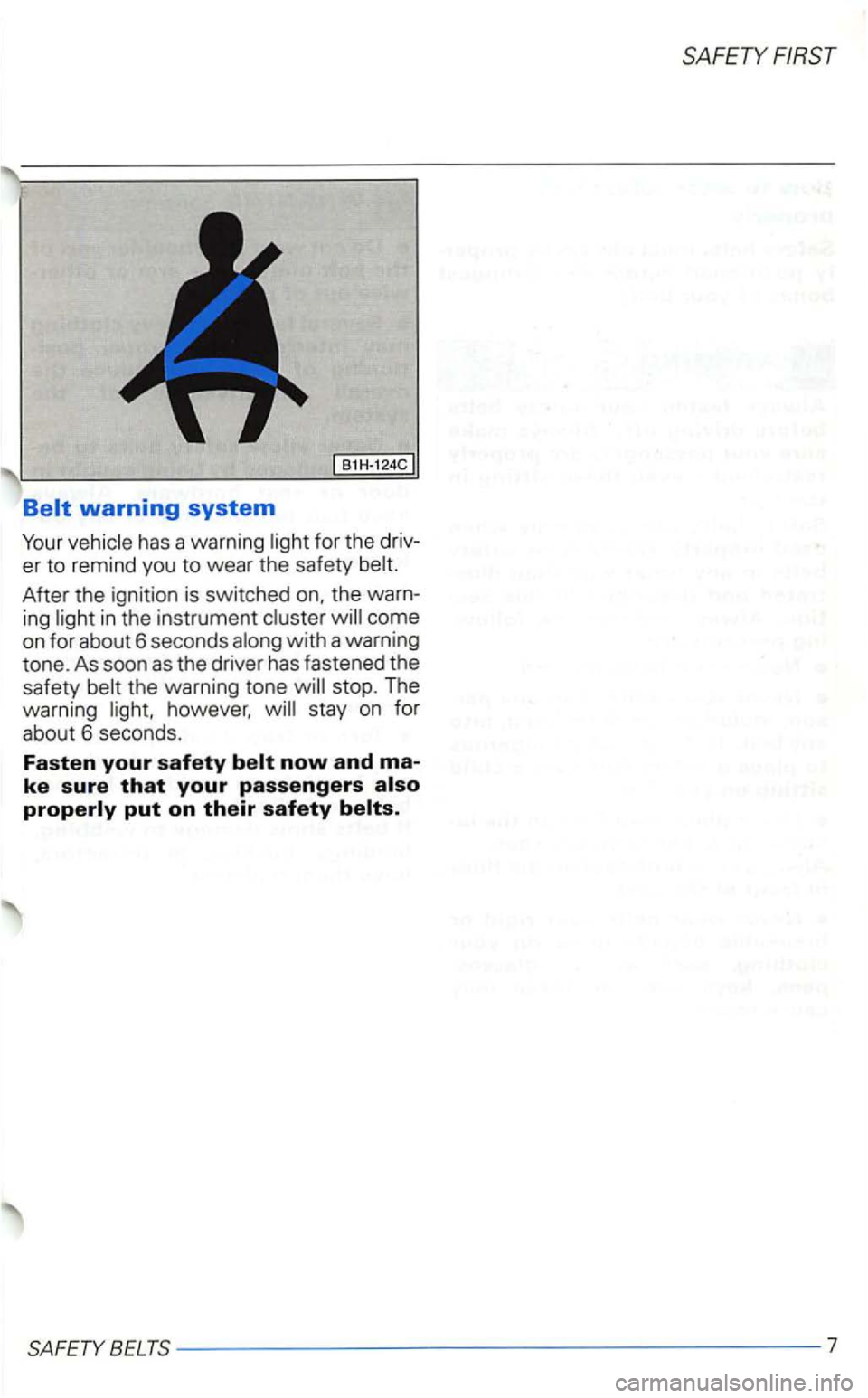 VOLKSWAGEN GOLF 2001 Owners Manual B1H·124C
has a warning light for the driv
er to remind you to wear the safety belt.
the ignition is switched on, the warn
ing ligh t in the instrument
SAFETYBELTS-------------- --- VOLKSWAGEN GOLF 2001 Owners Manual B1H·124C
has a warning light for the driv
er to remind you to wear the safety belt.
the ignition is switched on, the warn
ing ligh t in the instrument
SAFETYBELTS-------------- ---