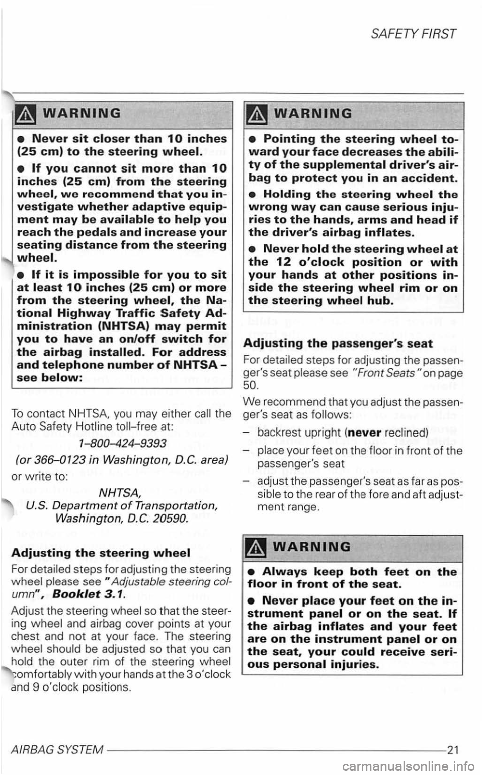 VOLKSWAGEN GOLF 2001  Owners Manual .. 
inches {25 em) to the steering 
you cannot sit more than 
and increase your seating distance from the steering 
Highway Traffic Safety Ad-ministration {NHTSA) may permit 
you to have an on/off swi