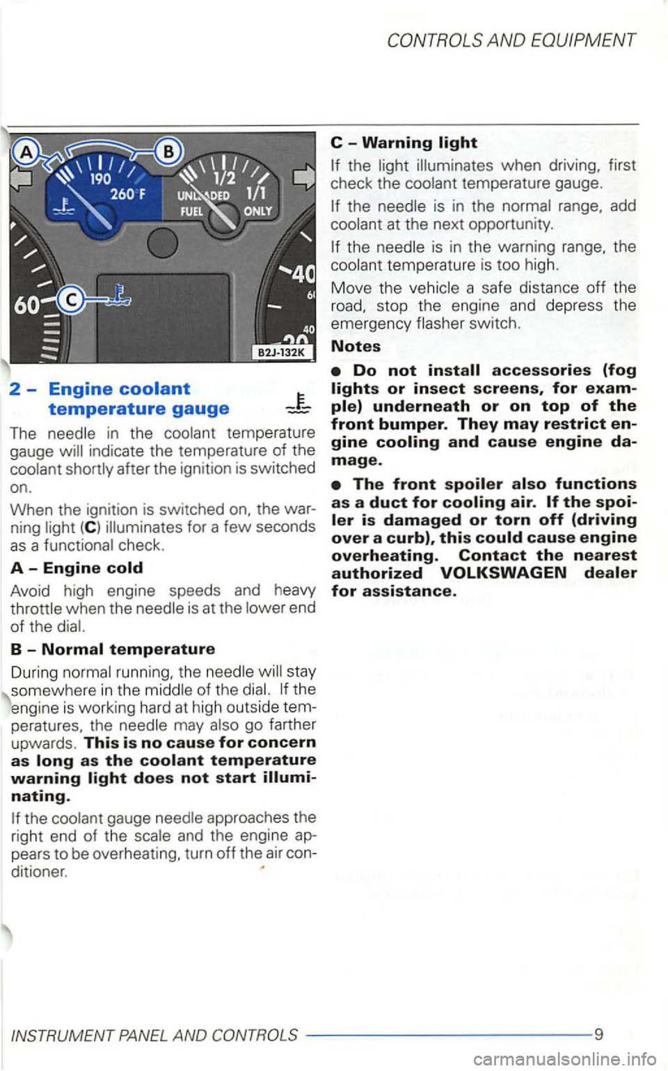 VOLKSWAGEN GOLF 2001 Owners Manual 2 -Engine
The in the
ning
check .
A -Engine
AND
C -Warning
when driving, first
check the
temperature gauge.
is in the range, add
at the next opportunity.
the is in the warning VOLKSWAGEN GOLF 2001 Owners Manual 2 -Engine
The in the
ning
check .
A -Engine
AND
C -Warning
when driving, first
check the
temperature gauge.
is in the range, add
at the next opportunity.
the is in the warning