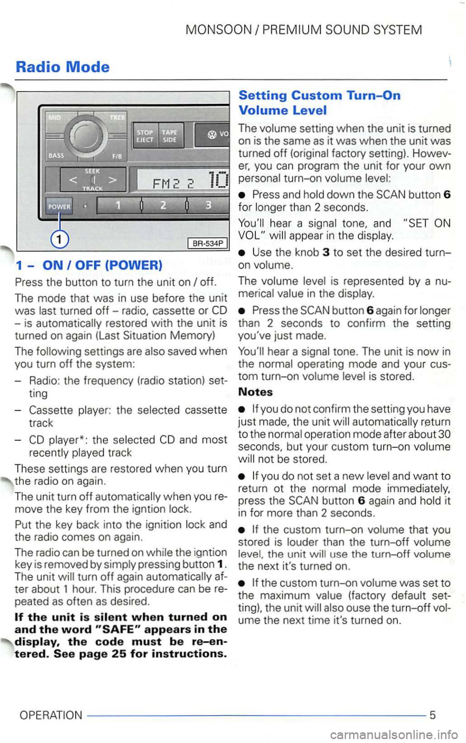 VOLKSWAGEN GOLF 2001  Owners Manual Radio Mode 
1  -
the 
track 
These  settings  are restored  when you turn 
the  radio  on 
again . 
The  unit turn  off 
and 
the  radio  comes  on aga
in. 
The 
radi o can b e  turn ed  on the  ignti
