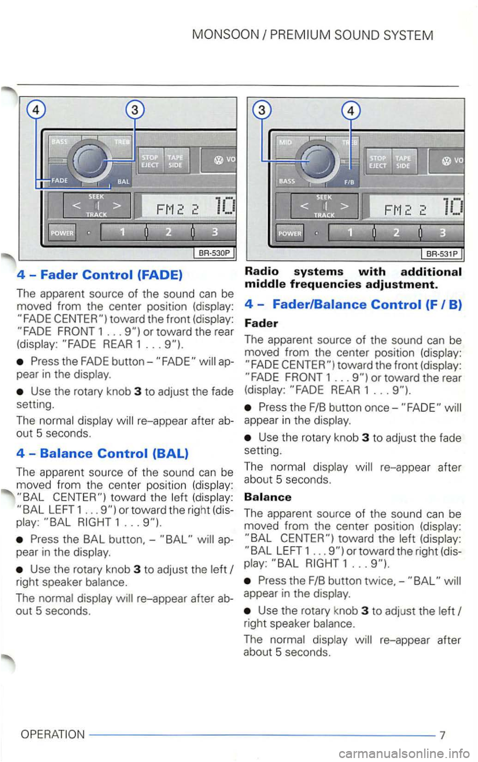VOLKSWAGEN GOLF 2001  Owners Manual 4  -Fader (FADE) 
The apparent source of the  sound can be 
moved  from the center  position  (display: 
REAR 1 ... 
Press the FADE ap­pear in the display. 
Use  the rotary  knob 3 to adjust  the fad