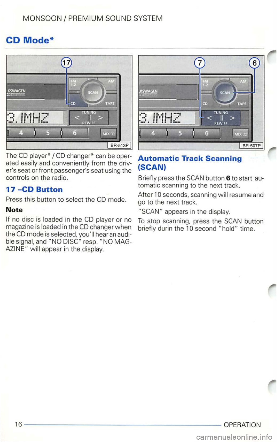VOLKSWAGEN GOLF 2001  Owners Manual CD Mode* 
The 
mode. 
Note 
no disc is in  the 
in the 
mode is and resp . 
Automatic Track Scanning 
button 6 to start  au­
tomatic  scanning to the next track. 
After seconds.  scanning 
To stop  s