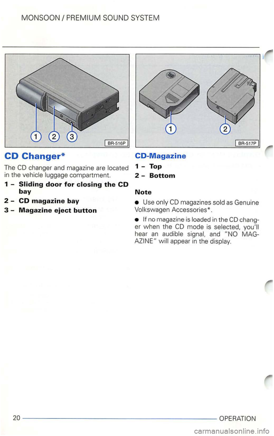 VOLKSWAGEN GOLF 2001  Owners Manual CD Changer* CO-Magazine 
The 1  - Top 
in the compartment. 2  -Bottom 
1 -Sliding door for closing the CD 
bay Note 
2  -CD magazine bay Use magaz ines 
Accesso ries*. 
in the chang­
er  wh en  the 
