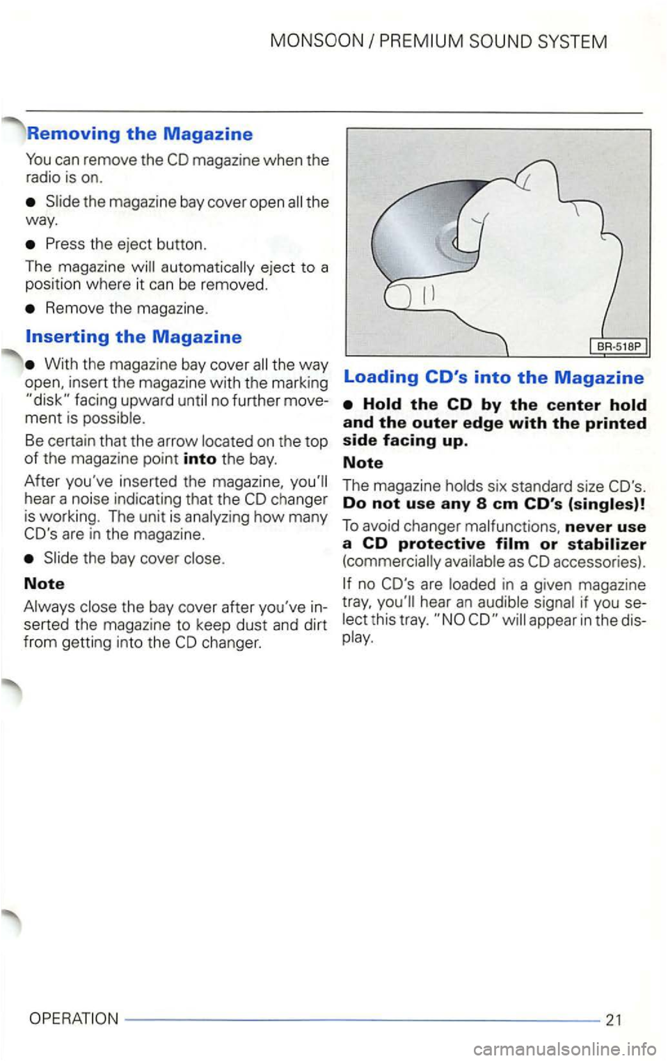 VOLKSWAGEN GOLF 2001  Owners Manual Removing the Magazine 
the 
way . 
the eject  button. 
T he  magaz ine  will  automatically  eject to  a 
position  where it 
can be removed. 
Remove  the magazine . 
With the magazine  bay cover the 