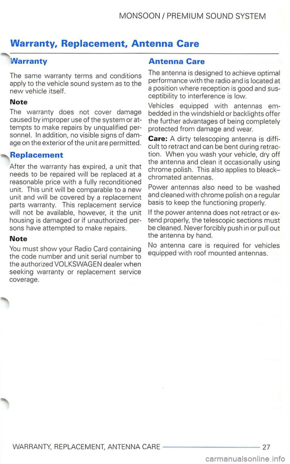 VOLKSWAGEN GOLF 2001  Owners Manual Warranty, Replacement, Antenna Care 
The  same  warranty  terms and conditions 
Note 
The  warranty  does not cover  damage 
caused  by improper  use of the system  or at­
tempts  to make  repairs  b