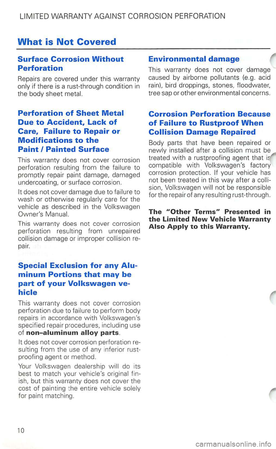 VOLKSWAGEN GOLF 2001 Manual PDF WARRANTY 
What is Not Covered 
Surface Corrosion Without 
Perforation 
Repairs  are covered  under this  warranty if  there  is a rust-through  condition in 
the body  sheet 
Perforation of Sheet 
doe