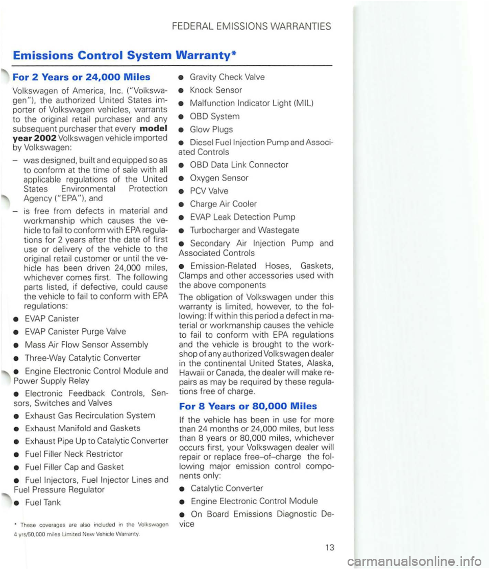 VOLKSWAGEN GOLF 2001 Manual PDF FEDERAL 
Emissions 
of 
-was  designed, 
to to conform with 
customer  or the ve­
has been  driven whicheve r com es  first.  The 
parts 
Mass  Air 
Three-Way 
Engine and 
Feedback 
Exhaust Gas 
Exha