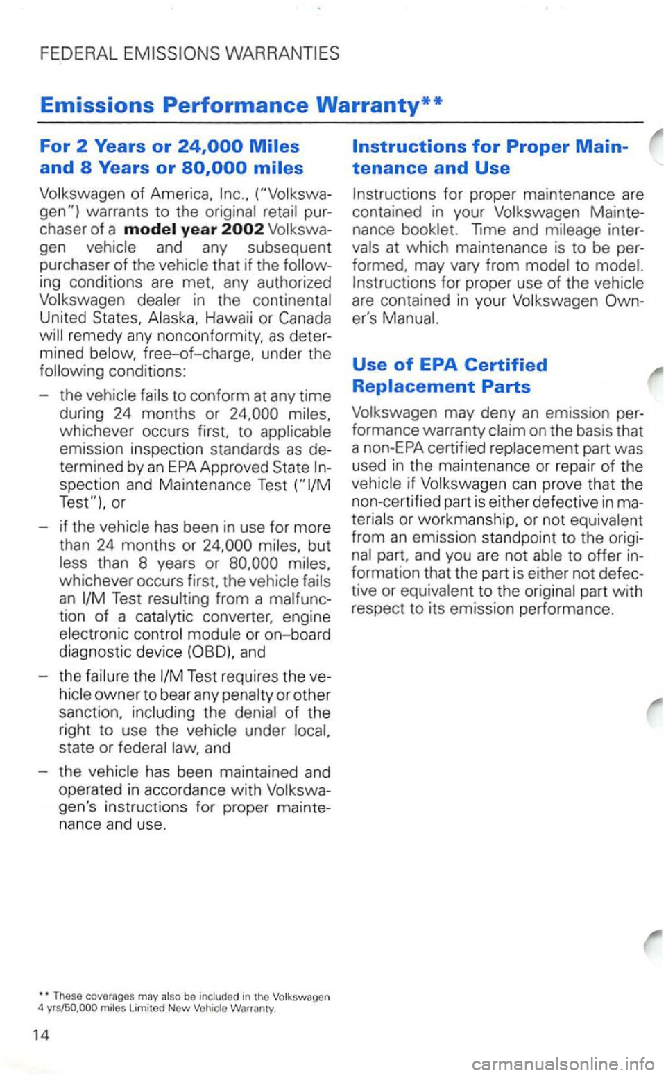 VOLKSWAGEN GOLF 2001 Manual PDF FEDERAL 
Emissions Performance Warranty** 
For 2 Years or 
Volkswagen of America, 
warrants  to the  original  retail pur­
chaser  of a 
Volkswa­
gen  vehicle 
and any subsequent 
purchaser  of  the