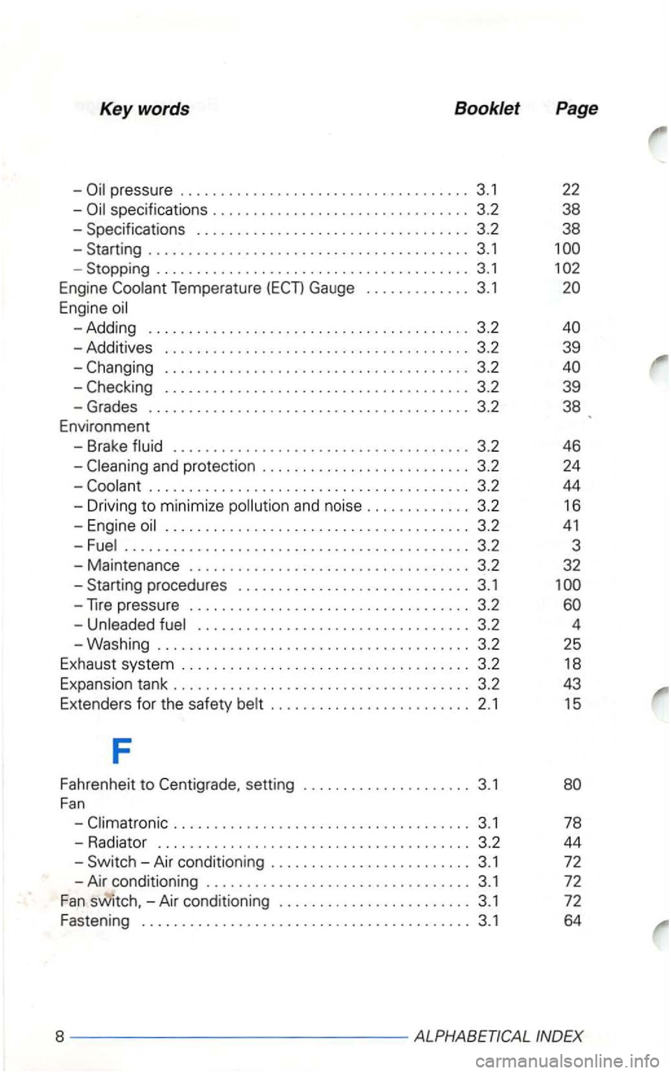 VOLKSWAGEN GOLF 2000  Owners Manual Keywords Booklet Page 
-
-
Stopping ....................................... 3.1 1 
Engine Gauge ............. 3.1 
-Additives ...................................... 3.2  39 
-
........................