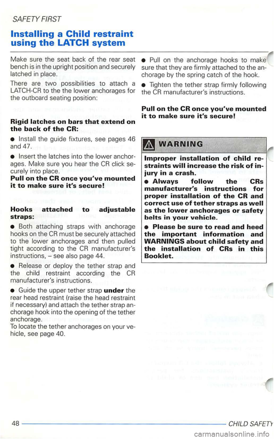 VOLKSWAGEN GOLF 2000  Owners Manual SAFETY 
on the  anchorage  hooks to make 
bench  is i n the  upright  position  and 
lighten the tether  strap to  the  the anchorages  for  the 
the  guide  fixtures, see  pages 46 and 47. 
the into 