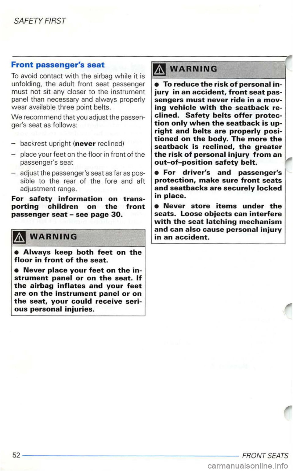 VOLKSWAGEN GOLF 2000  Owners Manual SAFETY 
Front passengers seat 
To avoid  contact with the airbag 
to the  instrument than  necessary  and wear 
gers seat as 
- back rest  upright (never 
in front of the 
passenge rs seat 
- adjus