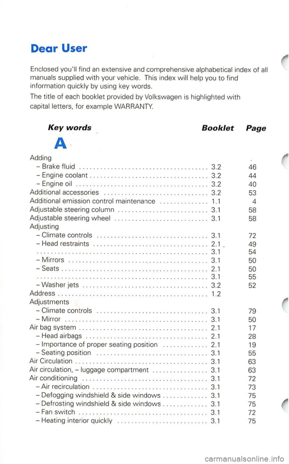 VOLKSWAGEN GOLF 2000  Owners Manual Dear User 
index of 
w ith your Th is  inde x 
provide d by is 
................................. . 
- Eng ine 
steering 
steering .  . . .  . . . .  . .  . . . . .  . . .  . . . . . .  . . .  3.1 
Ad